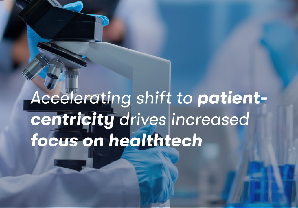 Accelerating shift to patient-centricity drives increased focus on healthtech